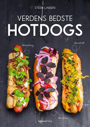 Verdens bedste hotdogs – hotdogoppskrifter, toppings og pølser (Steen Larsen)